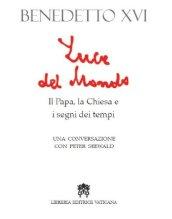 Luce del mondo. Il papa, la Chiesa e i segni dei tempi. Una conversazione con Peter Seewald