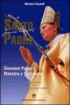 Il santo padre. Giovanni Paolo II maestro e testimone