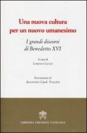 Una nuova cultura per un nuovo umanesimo. I grandi discorsi di Benedetto XVI
