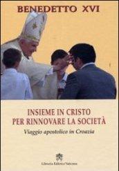 Insieme in Cristo per rinnovare la società. Viaggio apostolico in Croazia