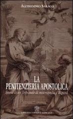 La penitenzieria apostolica. Storia di un tribunale di misericordia e pietà