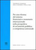 Per una riforma del sistema finanziario e monetario internazionale nella prospettiva di un'autorità pubblica a competenza universale