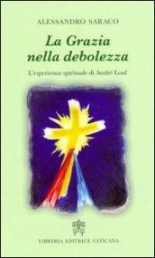 La grazia nella debolezza. L'esperienza spirituale di André Louf