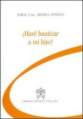 Chiederò il battesimo per mio figlio? Ediz. spagnola