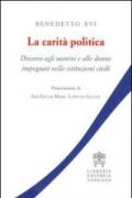 La carità politica. Discorsi agli uomini e alle donne impegnati nelle istituzioni civili