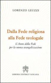 Dalla fede religiosa alla fede teologale. L'anno della fede per la nuova evangelizzazione