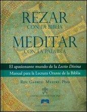 Rezar con la Bibbia meditar con la palabra. El apasionante mundo de la lectio divina manual para la lectura orante de la Biblia