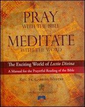 Pray with the Bible meditate with the word. The exciting world of lectio divina a manual for the prayerful reading of the Bible