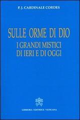 Sulle orme di Dio. I grandi mistici di ieri e di oggi