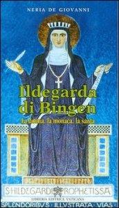 Ildegarda di bingen. La donna, la monaca, la santa