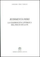 Rudimenta Fidei. La celebracion liturgica del inicio de la fe