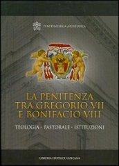 La penitenza tra Gregorio VII e Bonifacio VIII. Teologia. Pastorale. Istituzioni