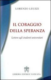 Il coraggio della speranza. Lettere agli studenti universitari