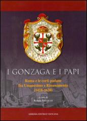 I Gonzaga e i papi. Roma e le corti padane fra Umanesimo e Rinascimeno (1418-1620)