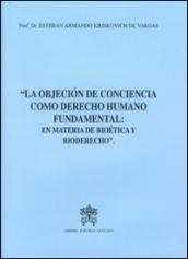 La objecion de conciencia como derecho humano fundamental. En materia de bioetica y bioderecho