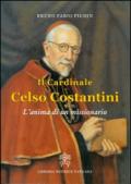 Il cardinale Celso Costantini. L'anima di un missionario