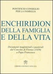 Enchiridion della famiglia e della vita. Documenti magisteriali e pastorali dal Concilio di Firenze (1439) a papa Francesco