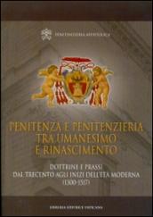 Penitenza e penitenzieria tra umanesimo e Rinascimento. Dottrine e prassi dal Trecento agli inizi dell'età moderna (1300-1517)