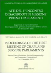 Atti del 1° Incontro di sacerdoti in missione presso i parlamenti. La pastorale dei responsabili politici l'accompagnamento spirituale e la promozione del bene comun. Ediz. multilingue