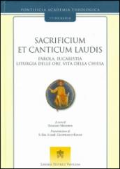 Sacrificium et canticum laudis. Parola, eucaristia, liturgia delle ore, vita della Chiesa