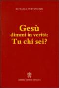 Gesù dimmi in verità: tu chi sei?