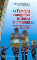 «Famiglia evangelizza te stessa e il mondo!» Analisi e proposte del sinodo 2012