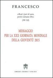 Messaggio per 30ª Giornata Mondiale della Gioventù 2015. «Beati i puri di cuore, perché vedranno Dio» (Mt 5,8)