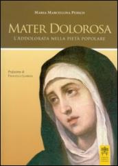 Mater dolorosa. L'addolorata nella pietà popolare