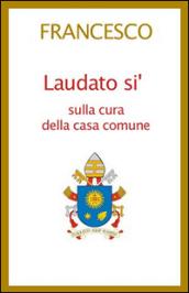 Laudato si'. Lettera enciclica sulla cura della casa comune