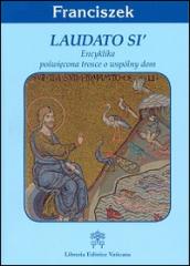 Laudato si'. Encyklika poswiecona trosce o wspolny dom