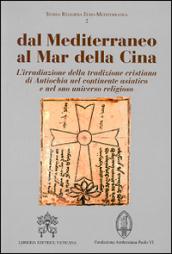 Dal Mediterraneo al mar della Cina. L'irradiazione della tradizione cristiana di Antiochia nel continente asiatico e nel suo universo religioso