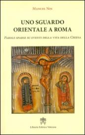 Uno sguardo orientale a Roma. Parole sparse su eventi della vita della Chiesa