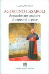 Agostino Casaroli. Appassionato tessitore di rapporti di pace