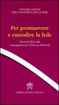 Per promuovere e custodire la fede. Dal Sant'Uffizio alla Congregazione per la Dottrina della Fede