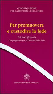 Per promuovere e custodire la fede. Dal Sant'Uffizio alla Congregazione per la Dottrina della Fede