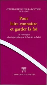Pour faire connaitre et garder la foi. Du Saint-Office à la Congrégation pour la doctrine de la foi