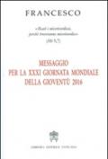 Messaggio per la 21ª Giornata Mondiale della Gioventù 2016. «Beati i misericordiosi, perché troveranno misericordia» (Mt 5,7)