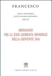 Messaggio per la 21ª Giornata Mondiale della Gioventù 2016. «Beati i misericordiosi, perché troveranno misericordia» (Mt 5,7)