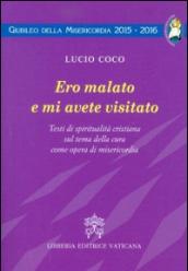 Ero malato e mi avete visitato. Testi di spiritualità cristiana sul tema della cura come opera di misericordia
