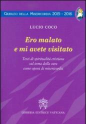 Ero malato e mi avete visitato. Testi di spiritualità cristiana sul tema della cura come opera di misericordia