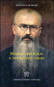 Massimiliano Kolbe. Il trionfo dell'amore