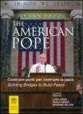 The american pope. Building bridges to build peace-Costruire ponti per costruire la pace. Ediz. bilingue