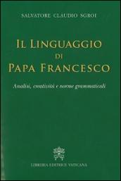 Il linguaggio di papa Francesco. Analisi, creatività e norme grammaticali