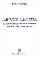 Amoris laetitia. Nachsynodales Apostolisches Schreiben über die Liebe in der Familie