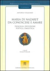Maria di Nazaret da conoscere e amare. Teologia, devozione, poetica, omiletica