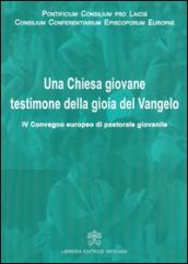 Una Chiesa giovane testimone della gioia del Vangelo. IV Convegno europeo di pastorale giovanile