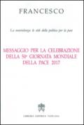 Messaggio per la celebrazione della 50ª Giornata mondiale della pace 2017. La nonviolenza: lo stile della politica per la pace