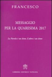 Messaggio per la Quaresima 2017. La Parola è un dono. L'altro è un dono