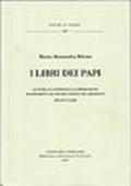 I libri dei papi. La curia, il laterano e la produzione manoscritta ad uso del papato nel Medioevo (secoli VI-XIII)