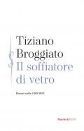 Il soffiatore di vetro. Poesie scelte 1983-2025